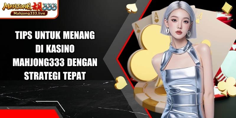 Tips Untuk Menang Di Kasino Mahjong333