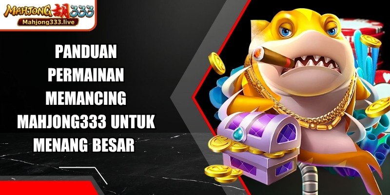 Panduan Permainan Memancing Mahjong333