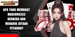 Apa Yang Membuat Mahjong333 Berbeda