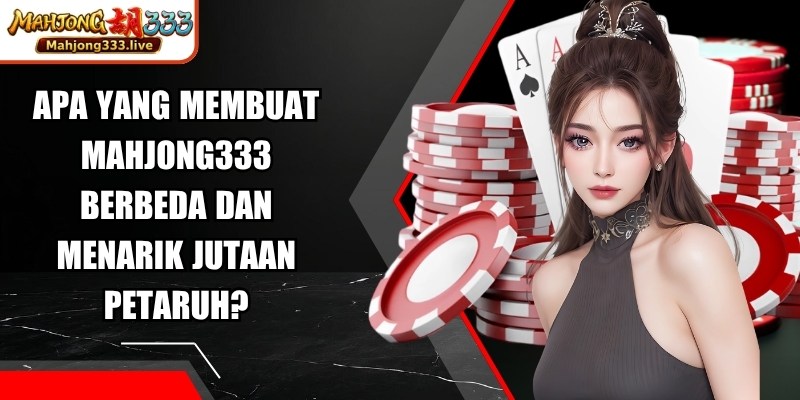 Apa Yang Membuat Mahjong333 Berbeda