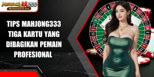 Tips Mahjong333 Tiga Kartu