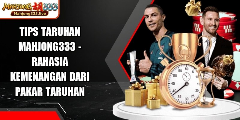 Tips Taruhan Mahjong333