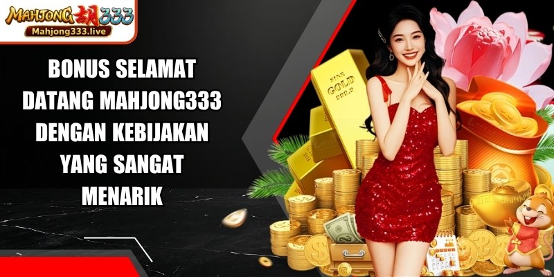 Bonus Selamat Datang Mahjong333